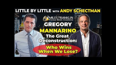 The Great Deconstruction: Who Wins When We Lose? with Gregory Mannarino (Little By Little)