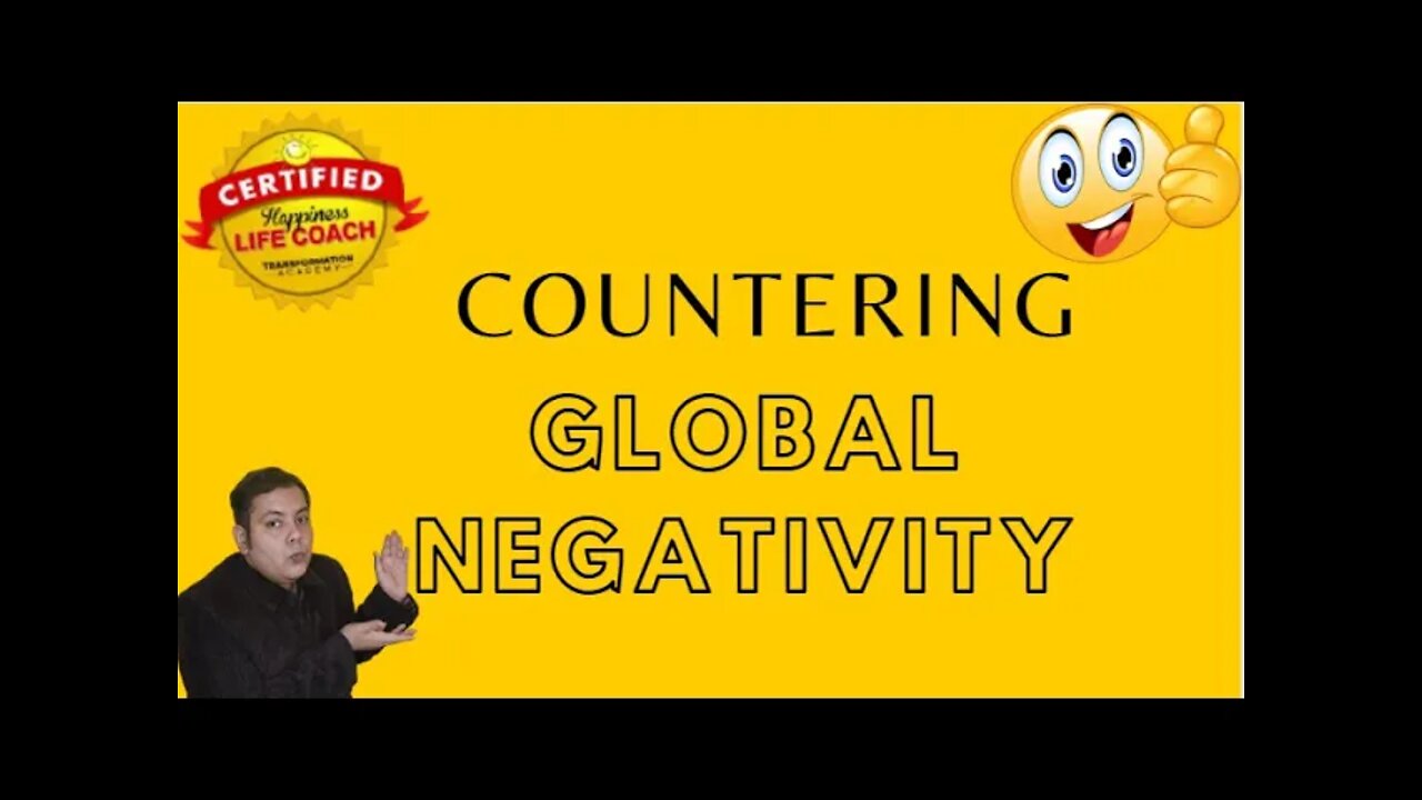 How to counter the global negativity around us? 16042022