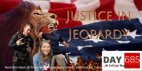 J6 | Barry Ramey | Andrew Taake | Northern Neck | Justice In Jeopardy DAY 685 #J6 Political Hostage Crisis