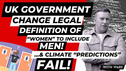 UK Changes Definition Of "Women" To Include Men, Climate Change Lies EXPOSED | Truth Wars 013