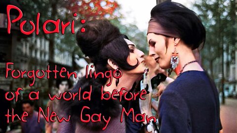 Polari: Forgotten gay lingo of a world before the New Gay Man came along. (And it was better.)