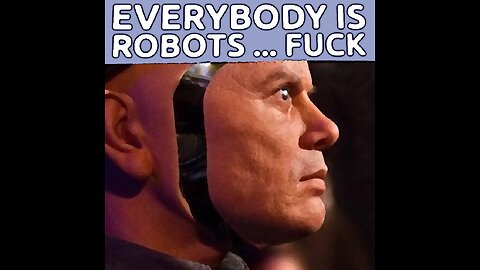 EVERYBODY IS ROBOTS ...