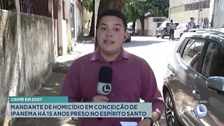 Crime em 2007: mandante de homicídio em conceição de Ipanema há 15 anos preso no Espírito Santo