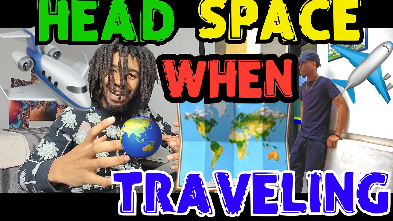 HEAD SPACE WHEN TRAVELING |FT. GLOBAL CEEZY | LETS TALK ABOUT IT I EPISODE