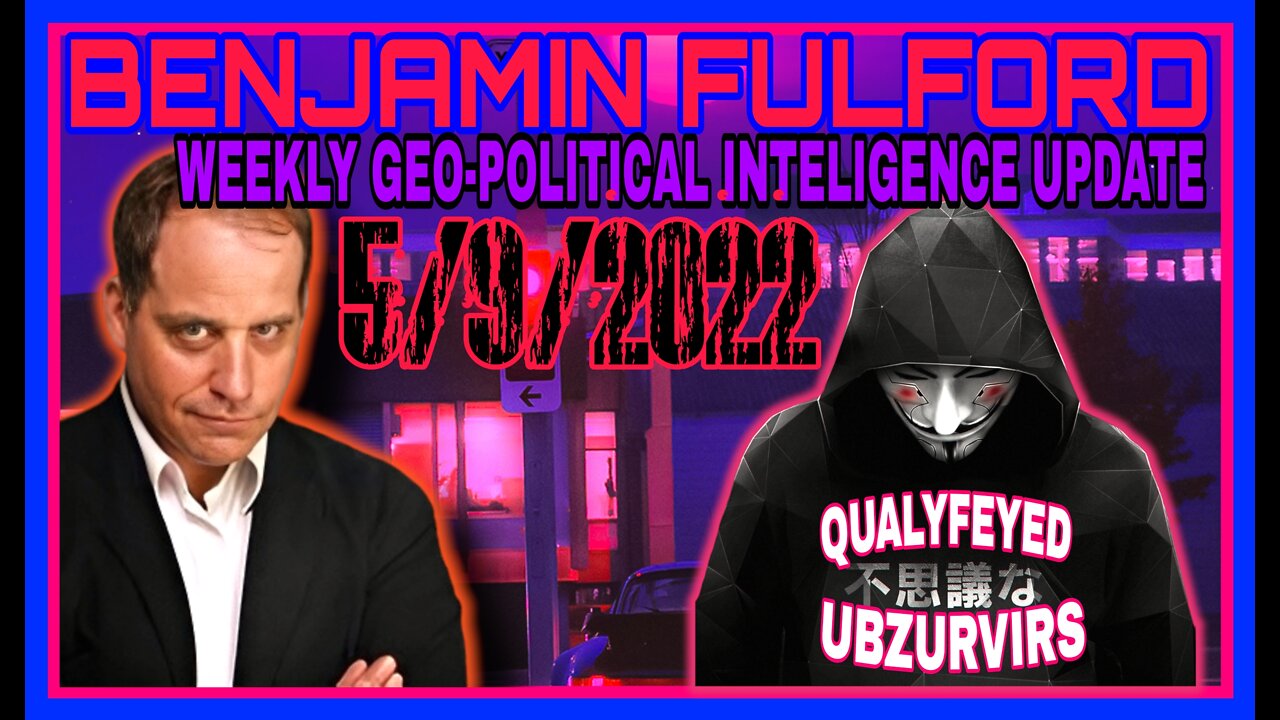 BENJAMIN FULFORDS WEEKLY GEO-POLITICAL INTELLIGENCE UPDATE! 5/9/2022