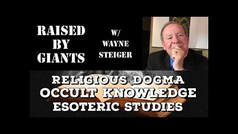 Religious Dogma, Occult Knowledge, Esoteric Studies with Wayne Steiger