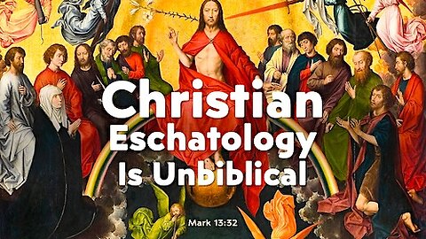 Christian Eschatology is Unbiblical