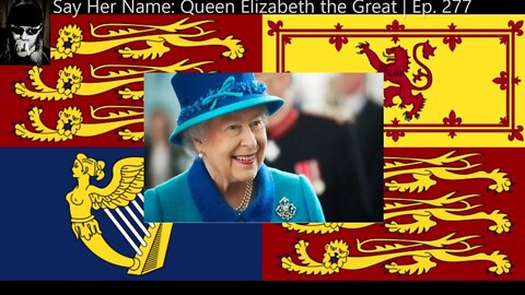 Say Her Name: Queen Elizabeth the Great | Ep. 277