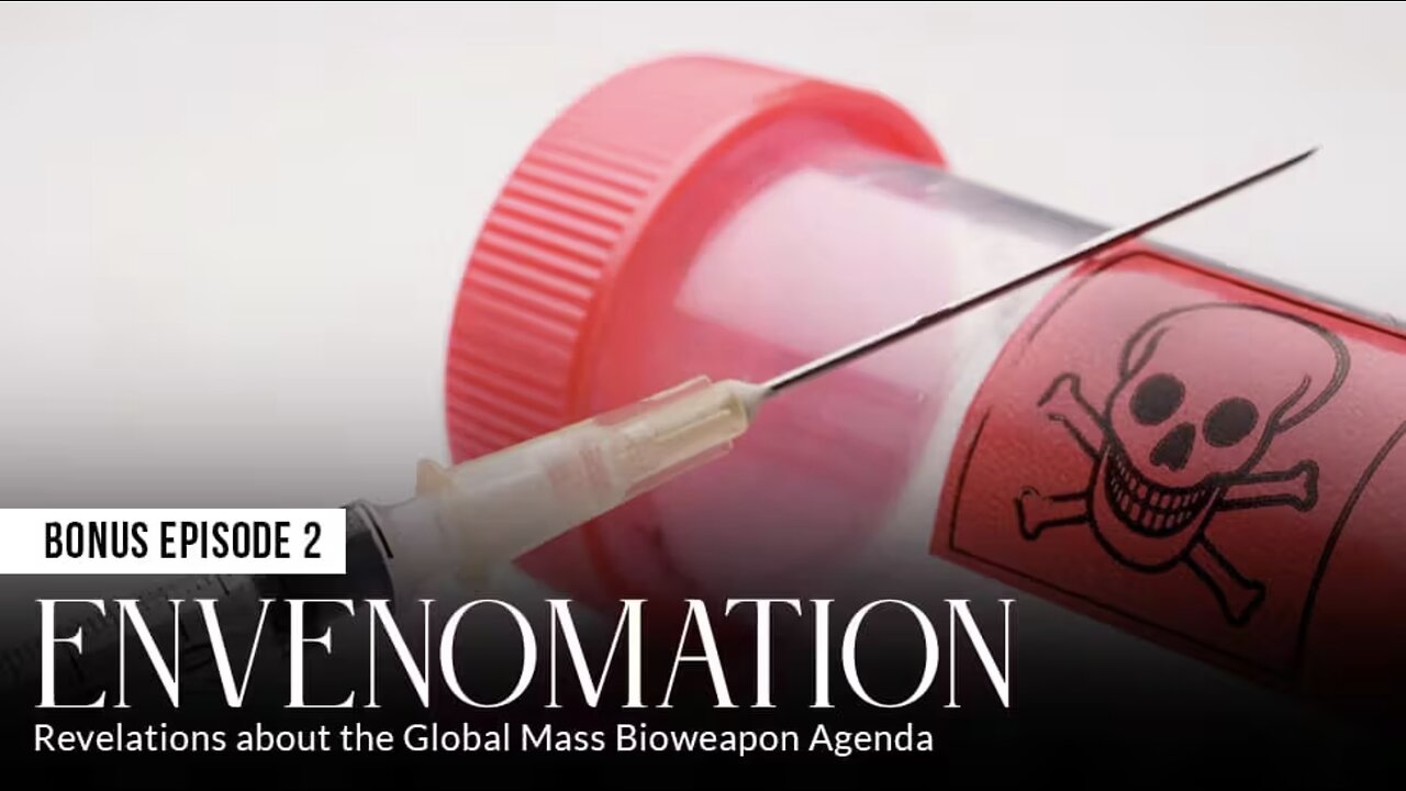 ENVENOMATION: Revelations about the Global Mass Bioweapon Agenda (Episode 2: BONUS)