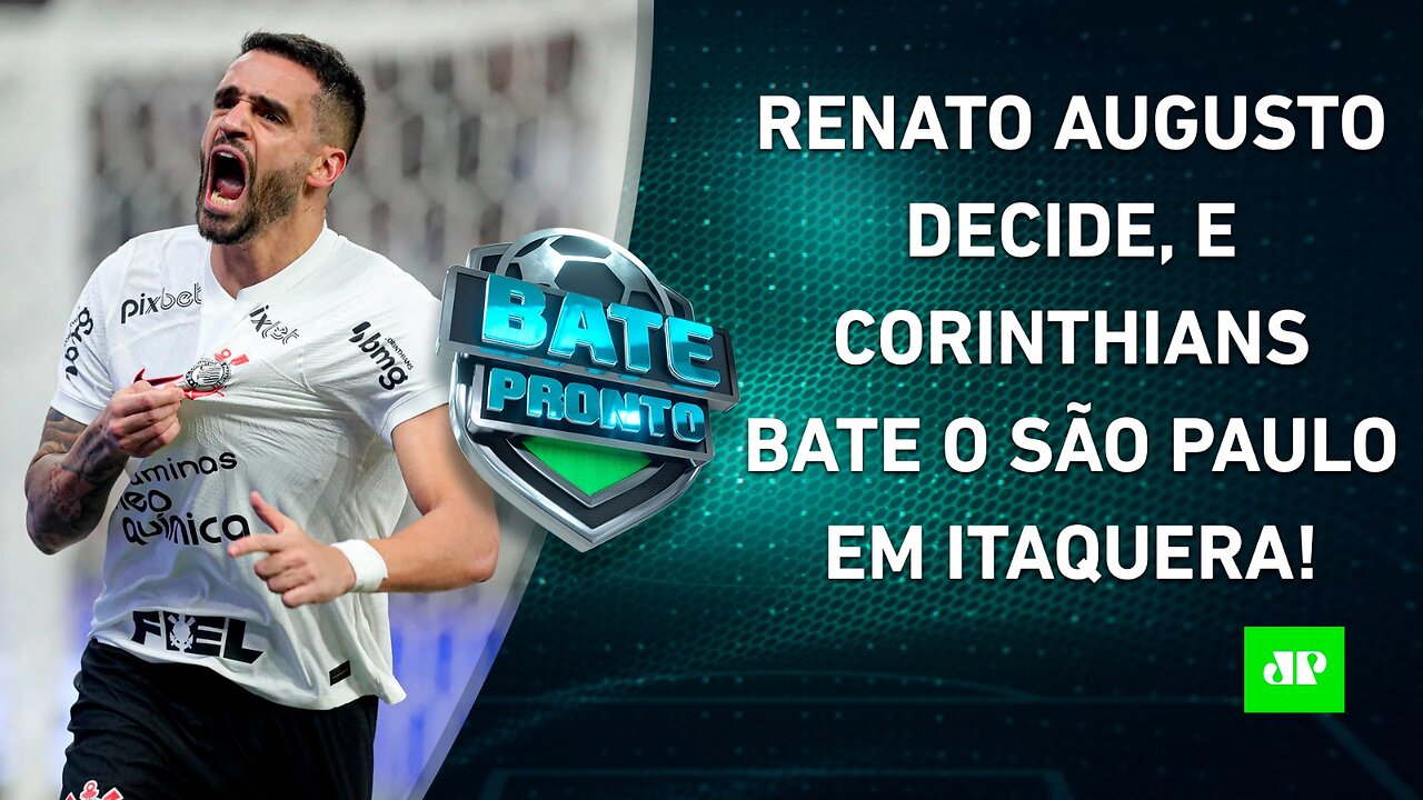 Corinthians VENCE o São Paulo com SHOW de Renato Augusto, MANTÉM TABU e SAI NA FRENTE! | BATE PRONTO