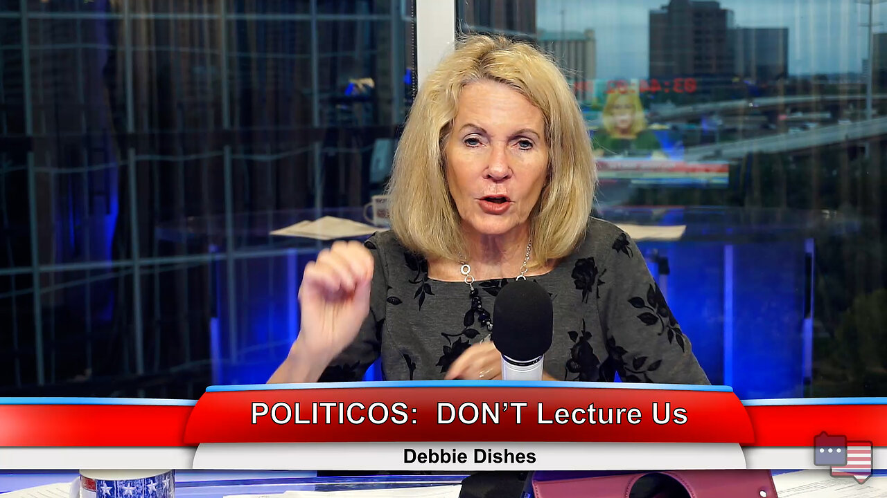POLITICOS:DON’T Lecture us | Debbie Dishes 11.14.22