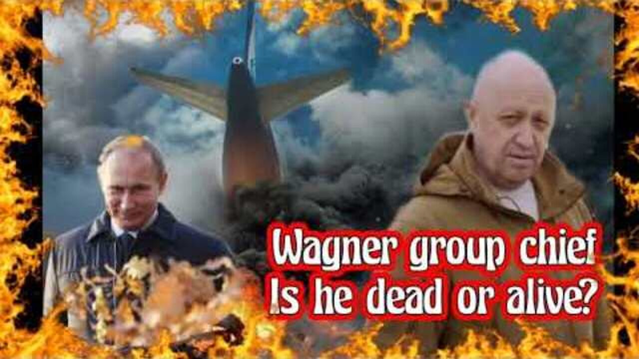WAGNER GROUP - PRIGOZHIN BELIEVED TO BE DEAD IN A FIERY CRASH