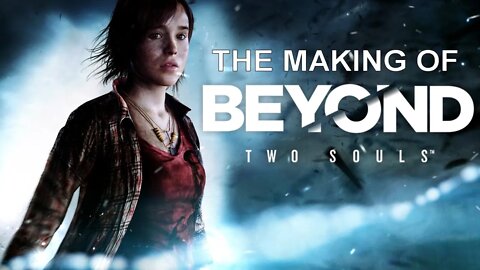 The Making of Beyond: Two Souls