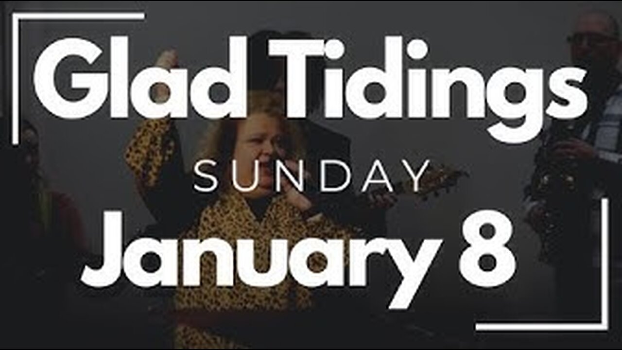 Glad Tidings Flint • Sunday Service • January 8,2023