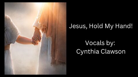 Jesus, Hold My Hand! by Cynthia Clawson