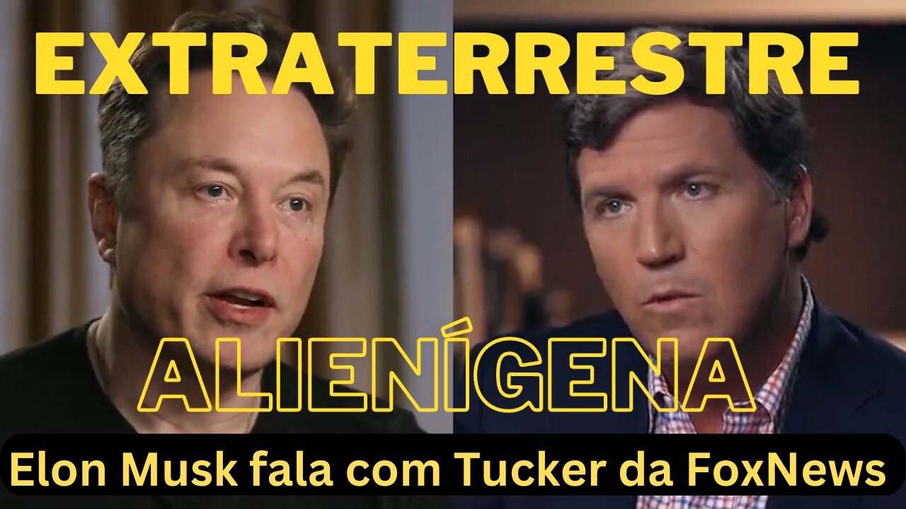 Extraterrestre. Alienígina.Elon Musk fala com Tucker Carlson da Fox News