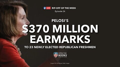 Rip-Off Of The Week, Ep. 24: Pelosi's $370 MILLION Earmarks