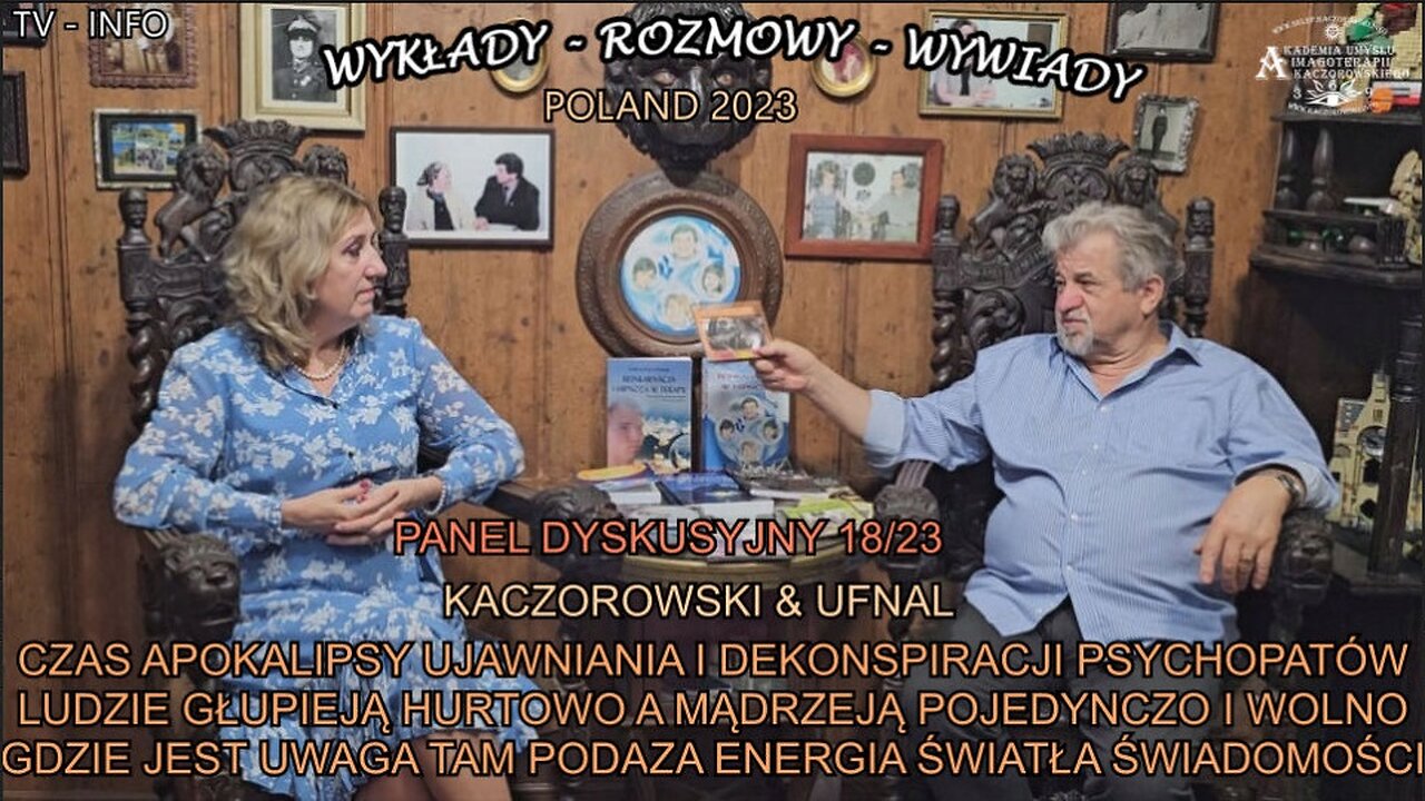 CZAS APOKALIPSY UJAWNIANIA I DEKONSPIRACJI PSYCHOPATÓW LUDZIE GŁUPIEJĄ HURTOWO A MĄDRZEJĄ POJEDYNCZO I WOLNO,GDZIE JEST UWAGA TAM PODĄŻA ENERGIA ŚWIATŁA ŚWIADOMOŚCI/KACZOROWSKI&UFNAL TV INFO 2023