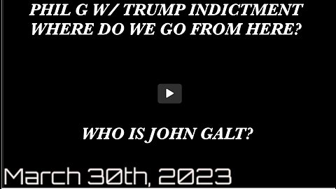 PHIL G W/ HIS ANALYSIS OF THE TRUMP INDICTMENT. WHERE DO WE GO FROM HERE. THX John Galt , SGANON