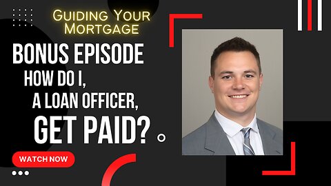 How Does a Mortgage Loan Officer (me) Get Paid?