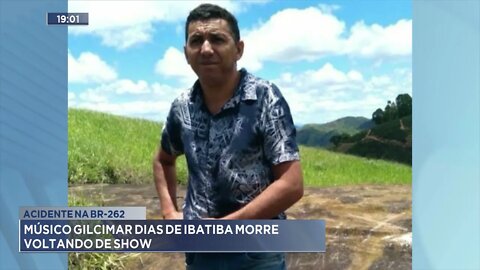 Acidente na BR-262: Músico Gilcimar Dias de Ibatiba morre voltando de show