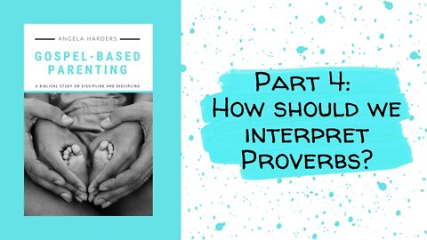 Gospel-Based Parenting: Part 4 - How To Interpret Proverbs