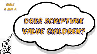 Does Scripture Value Children?