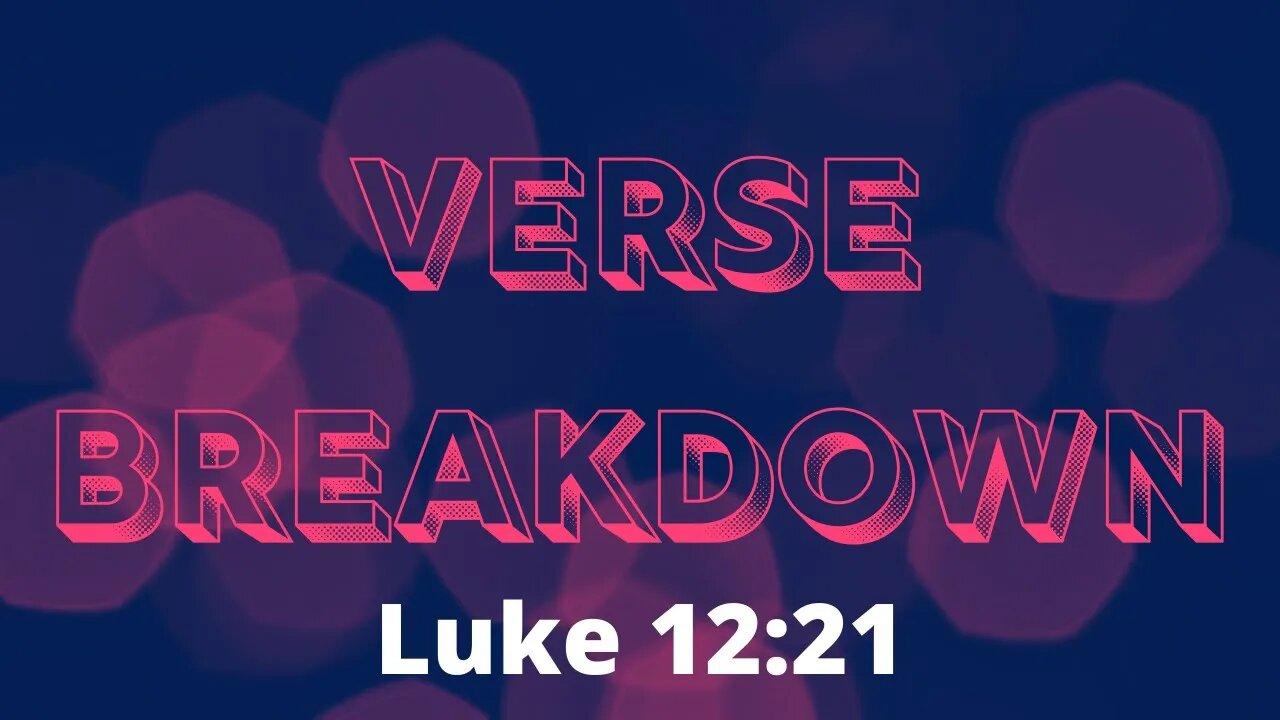 Luke 12:21 - Verse Breakdown #207 | Ewaenruwa Nomaren