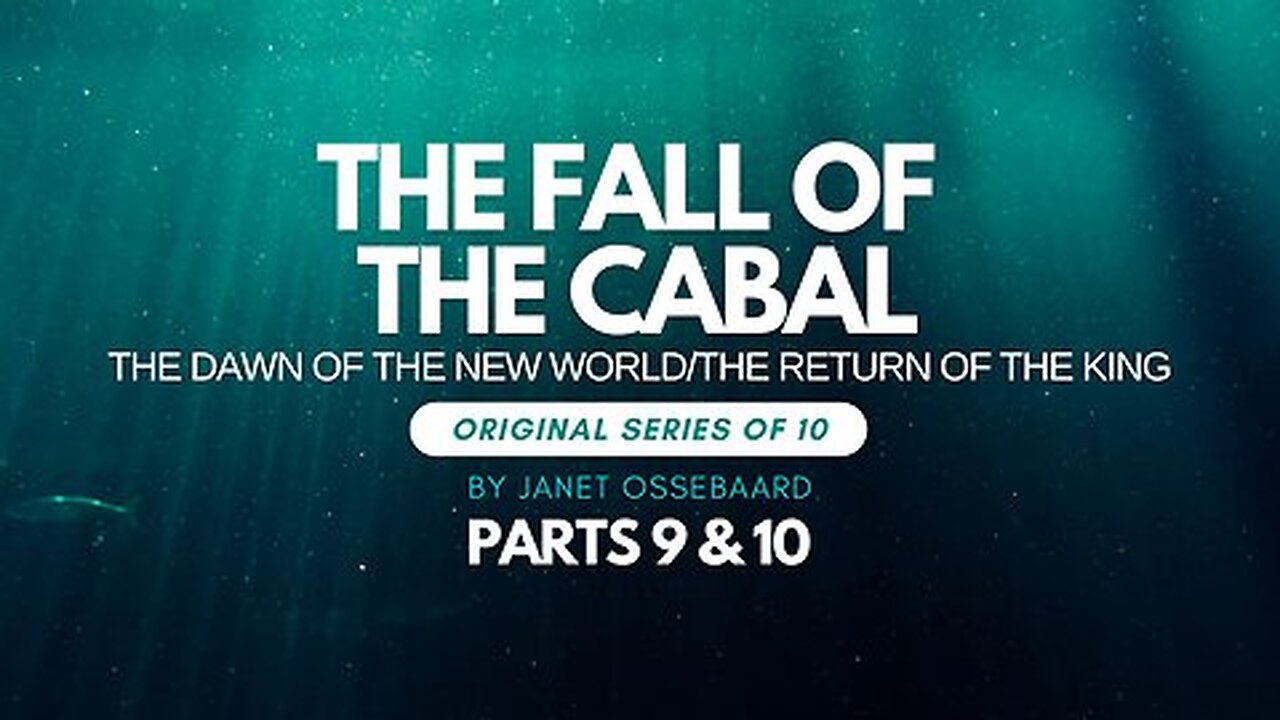 Special Presentation: The Fall Of The Cabal: Parts 9 & 10 'The Dawn of a New World/The Return of the King'