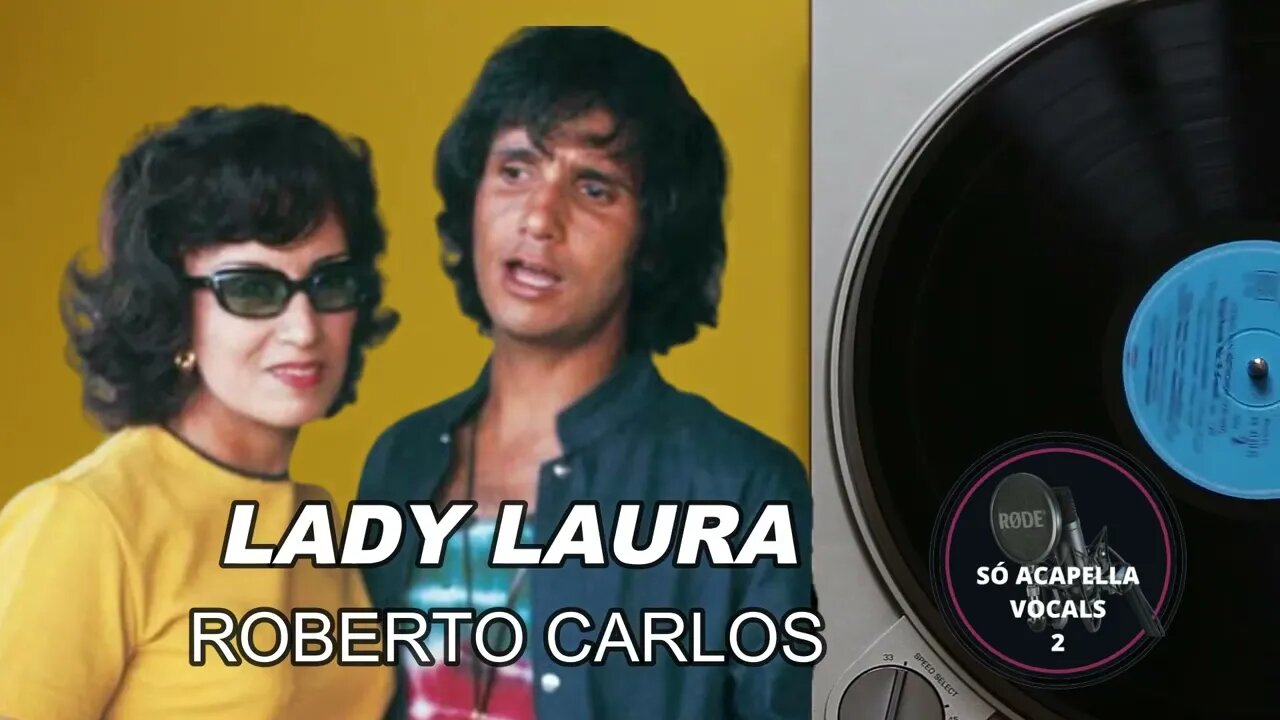 LADY LAURA - ROBERTO CARLOS SUCESSO INESQUECÍVEL SÓ ACAPELLA