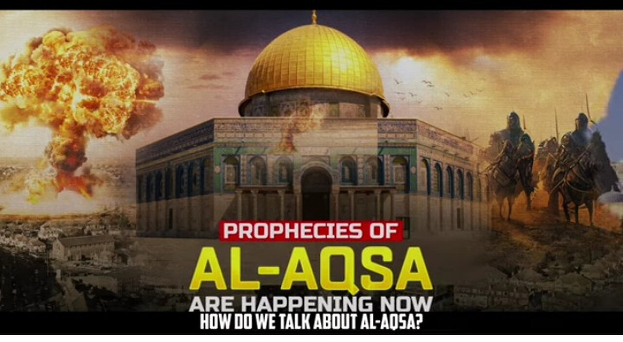 PROPHECIES OF AL-AQSA ARE HAPPENING NOW