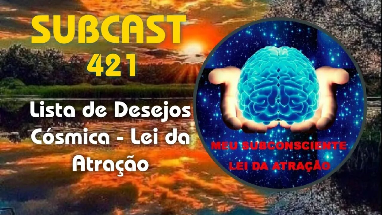 SUBCAST 421 - Lista de Desejos Cósmica - Lei da Atração #leidaatração