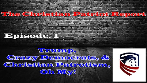 The Christian Patriot Report: Trump, Crazy Democrats, & Christian Patriotism, Oh My!