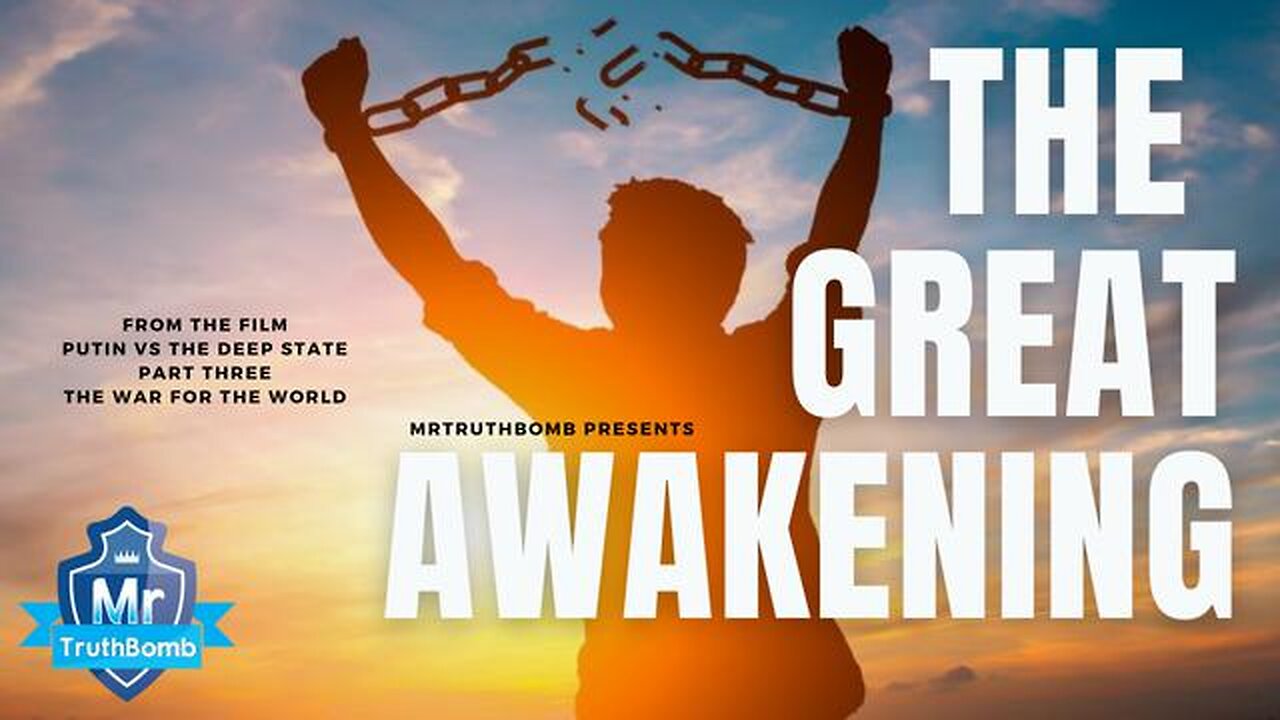 THE GREAT AWAKENING - FROM ‘THE WAR FOR THE WORLD’ - A FILM BY MRTRUTHBOMB