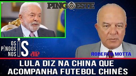 Em entrevista lula diz que acompanha futebol chinês [MOTTA]