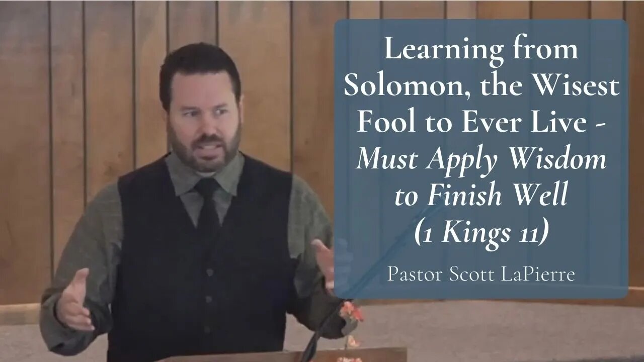 Learning from Solomon, the Wisest Fool to Ever Live | Must Apply Wisdom to Finish Well (1 Kings 11)