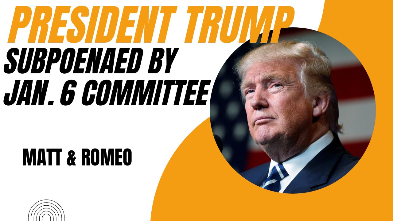 President Trump Subpoenaed by Jan. 6 Committee | Matt & Romeo