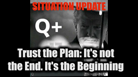 Situation Update 11/24/24 - Trust the Plan: It's not the End. It's the Beginning