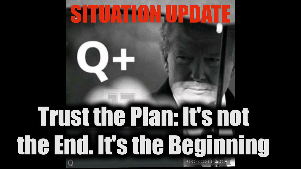 Situation Update 11/24/24 - Trust the Plan: It's not the End. It's the Beginning