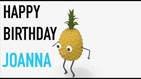 Happy Birthday JOANNA! - PINEAPPLE Birthday Song