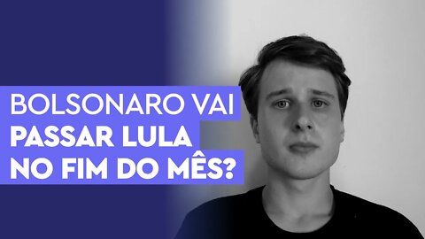 Bolsonaro vai passar Lula no fim do mês?