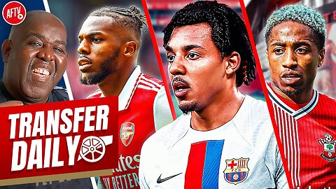 Arsenal Target Barca’s Jules Kounde, Walker-Peters Open To Move & Tavares Doubt! | Transfer Daily