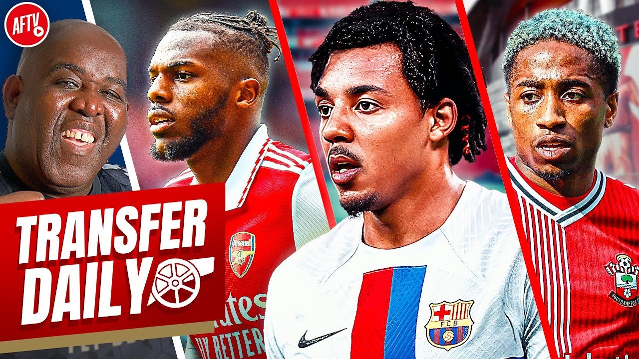 Arsenal Target Barca’s Jules Kounde, Walker-Peters Open To Move & Tavares Doubt! | Transfer Daily