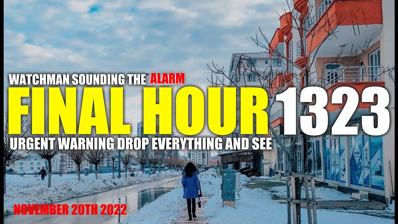 FINAL HOUR 1323 - URGENT WARNING DROP EVERYTHING AND SEE - WATCHMAN SOUNDING THE ALARM