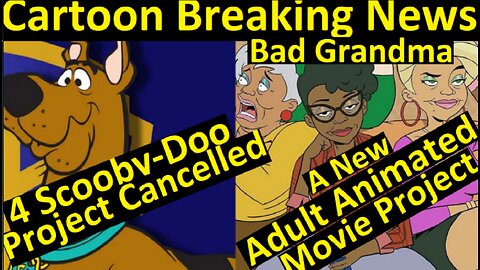 4 Scooby doo Project is cancelled and A New adult animated movie Project