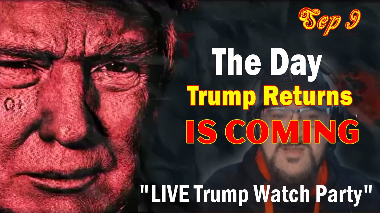 Major Decode Update Today Sep 9: "The Day Trump Returns Is Coming:LIVE Trump Watch Party"