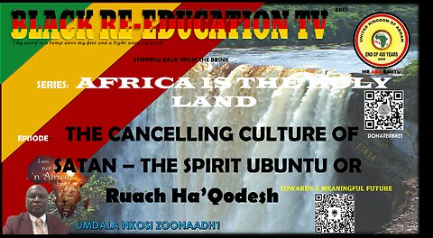 AFRICA IS THE HOLY LAND || THE CANCELLING CULTURE OF SATAN –THE SPIRIT UBUNTU OR Ruach Ha’Qodesh