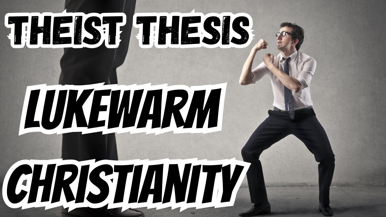 Lukewarm Christianity | Theist Thesis | Episode 1