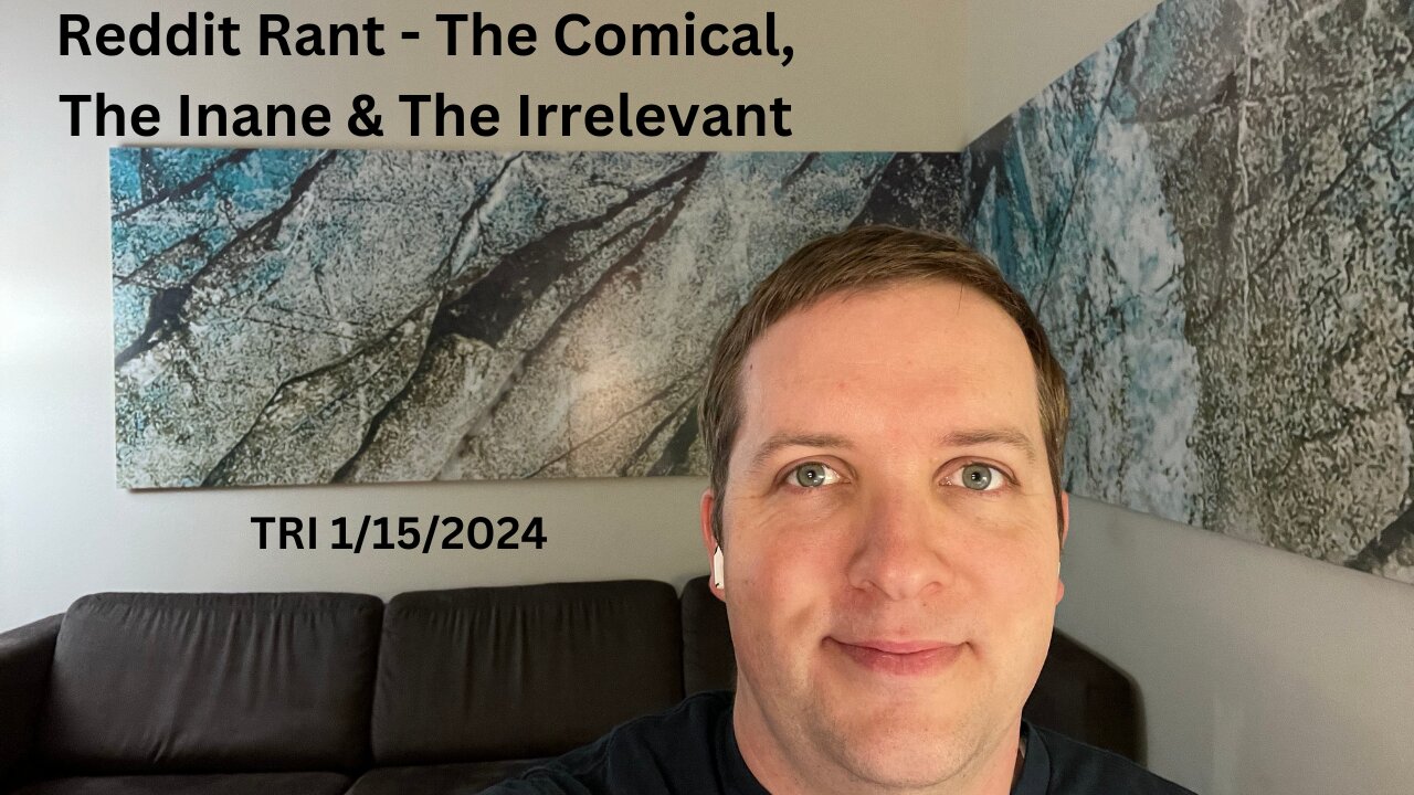 Reddit Rant - The Comical, The Inane & The Irrelevant