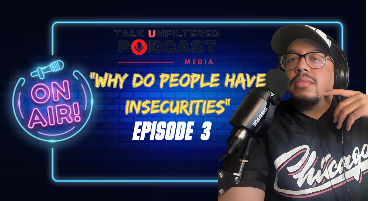 "Why Do People Have Insecurities"| Talk Unfiltered Podcast | Season 2: Episode 11